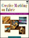 Creative Marbling on Fabric: A Guide to Making One-Of-A-Kind Fabrics - Judy Simmons