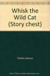 Whisk the Wild Cat - Charles Jackson, Sara Woodward