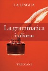 La grammatica italiana (Italian Edition) - Istituto della Enciclopedia Italiana fondata da Giovanni Treccani