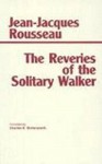 The Reveries of the Solitary Walker - Jean-Jacques Rousseau, Charles E. Butterworth