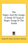 The Negro and His Songs: A Study of Typical Negro Songs in the South - Howard W. Odum, Guy B. Johnson