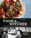 The Cook & the Butcher (Williams-Sonoma): Juicy Recipes, Butcher's Wisdom, and Expert Tips - Brigit Binns, Kate Sears