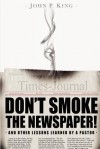 Don't Smoke the Newspaper and Other Lessons Learned by a Pastor - John P. King, Abigail Phillips