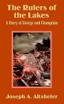 The Rulers of the Lakes: A Story of George and Champlain - Joseph Alexander Altsheler