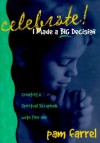 Celebrate! I Made a Big Decision: Creating a Spiritual Scrapbook with Your Son - Pam Farrel