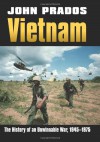 Vietnam: The History of an Unwinnable War 1945-1975 (Modern War Studies) - John Prados