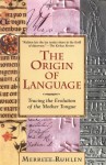 The Origin of Language: Tracing the Evolution of the Mother Tongue - Merritt Ruhlen