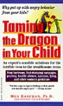 Taming the Dragon in Your Child: Solutions for Breaking the Cycle of Family Anger (Mass Market) - Meg Eastman, Sydney Craft Rozen