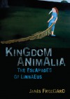 Kingdom Animalia: The Escapades of Linnaeus - Janis Freegard