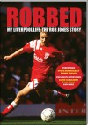 Robbed. My Liverpool Life: The Rob Jones Story - Rob Jones