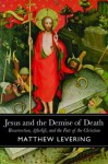 Jesus and the Demise of Death - Matthew Levering