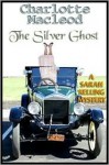 The Silver Ghost (Sarah Kelling and Max Bittersohn Mystery #8) - Charlotte MacLeod