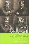 City Bushman: Henry Lawson and the Australian Imagination - Christopher Lee