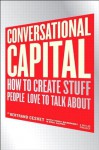 Conversational Capital: How to Create Stuff People Love to Talk About - Bertrand Cesvet, Tony Babinski, Eric Alper