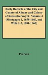 Early Records of the City and County of Albany and Colony of Rensselaerswyck: Volume 4 (Mortgages 1, 1658-1660, and Wills 1-2, 1681-1765) - Jonathan Pearson, Arnold J.F. Van Laer