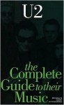 The Complete Guide to Their Music: U2 - Bill Graham, Caroline van Oosten de Boer