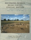 Becoming Roman, Being Gallic, Staying British: Research and Excavations at Ditches 'Hillfort' and Villa 1984-2006 - Stephen Trow, Tom Moore, Stephen Trow