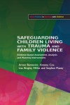 Safeguarding Children Living with Trauma and Family Violence: Evidence-Based Assessment, Analysis and Planning Interventions - Liza Bingley Miller, Arnon Bentovim, Antony Cox