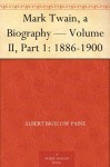 Mark Twain, a Biography - Volume II, Part 1: 1886-1900 - Albert Bigelow Paine