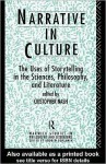 Narrative in Culture: The Uses of Storytelling in the Sciences, Philosophy and Literature - Cristopher Nash