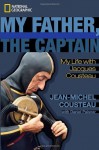 My Father, the Captain: My Life With Jacques Cousteau - Jean-Michel Cousteau, Daniel Paisner