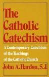 Catholic Catechism - John A. Hardon