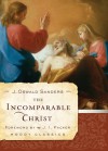 The Incomparable Christ - J. Oswald Sanders, J.I. Packer