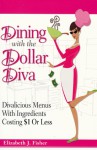 Dining with the Dollar Diva: Divalicious Recipes with Ingredients Costing a Dollar or Less - Elizabeth Fisher