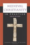 Medieval Christianity in Practice (Princeton Readings in Religions) - Miri Rubin