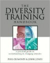 The Diversity Training Handbook: A Practical Guide to Understanding and Changing Attitudes - Phil Clements, John Jones