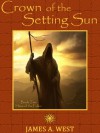 Crown of the Setting Sun - James A. West