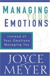 Managing Your Emotions Instead Of Your Emotions Managing You - Joyce Meyer