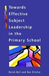 Towards Effective Subject Leadership in the Primary School - Derek Bell, Ron Ritchie