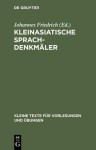 Kleinasiatische Sprachdenkmaler - Johannes Friedrich