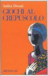 Giochi al crepuscolo - Anita Desai, Vincenzo Vergiani