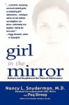 Girl in the Mirror: Mothers and Daughters in the Years of Adolescence - Nancy L. Snyderman, Peg Streep