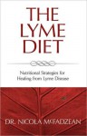 The Lyme Diet: Nutritional Strategies for Healing from Lyme Disease - Nicola McFadzean