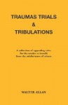 Traumas, Trials and Tribulations - Walter Allan