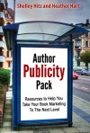 Author Publicity Pack: Resources to Help You Take Your Book Marketing To The Next Level - Shelley Hitz, Heather Hart