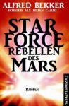 Star Force - Rebellen des Mars (German Edition) - Alfred Bekker, Brian Carisi, Steve Mayer