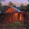 Small Strawbale: Natural Homes, Projects & Designs - Bill Steen, Athena Steen, Wayne Bingham