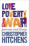 Love, Poverty And War - Christopher Hitchens