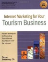 Internet Marketing for Your Tourism Business: Proven Techniques for Promoting Tourist-Based Businesses Over the Internet - Susan Sweeney