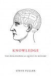 Knowledge: The Philosophical Quest in History - Steve Fuller
