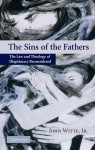 The Sins of the Fathers: The Law and Theology of Illegitimacy Reconsidered - John Witte Jr.