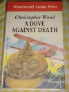 A Dove Against Death - Christopher Wood