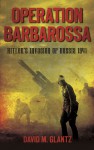 Operation Barbarossa: Hitler's Invasion of Russia 1941 - David M. Glantz