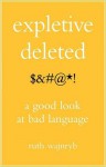 Expletive Deleted: A Good Look at Bad Language - Ruth Wajnryb