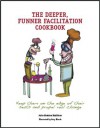 The Deeper, Funner Facilitation Cookbook - Julie Sheldon Huffaker, Gary Hirsch