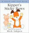 Kipper's Sticky Paws: [Touch and Feel] - Mick Inkpen